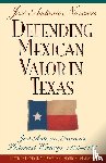  - Defending Mexican Valor in Texas