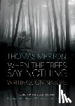 Thomas Merton - When the Trees Say Nothing