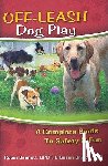 Bennett, Robin - Off-Leash Dog Play: A Complete Guide to Safety and Fun