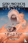 Stills, Jim - God Protects the Ignorant. Sometimes (The Memoirs of One Pilot's Journey - Missions in Vietnam, Iran, and on Rescue Missions)