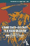 Chase, James Hadley - Come Easy-Go Easy / In a Vain Shadow