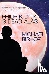 Bishop, Michael - Philip K. Dick is Dead, Alas