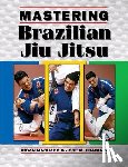 Fraguas, Jose M., Machado, Rigan - Mastering Brazilian Jiu Jitsu