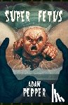 Pepper, Adam - Super Fetus