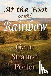 Stratton Porter, Gene, - At the Foot of the Rainbow