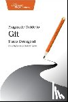 Swicegood, Travis - Pragmatic Guide to Git