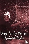 Tesla, Nikola - Very Truly Yours, Nikola Tesla
