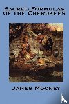 Mooney, Dr James (Late of American University) - The Sacred Formulas of the Cherokees