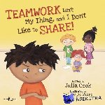 Cook, Julia (Julia Cook) - Teamwork isn't My Thing, and I Don't Like to Share! - Classroom Ideas for Teaching the Skills of Working as a Team and Sharing
