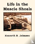 Johnson, Kenneth R. - Life in the Muscle Shoals