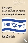 Sinclair, Alex - Loving the Real Israel