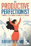 Mayer, Kathryn C. - The Productive Perfectionist: A Woman's Guide to Smashing the Shackles of Perfection