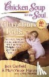Canfield, Jack - Chicken Soup for the Soul: Christian Kids: Stories to Inspire, Amuse, and Warm the Hearts of Christian Kids and Their Parents