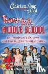 Canfield, Jack - Chicken Soup for the Soul: Teens Talk Middle School: 101 Stories of Life, Love, and Learning for Younger Teens