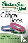 Jack Canfield, Mark Victor Hansen, David Tabatsky - Chicken Soup for the Soul: The Cancer Book