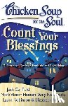 Canfield, Jack, Hansen, Mark Victor, Newmark, Amy, Robinson, Laura - Chicken Soup for the Soul: Count Your Blessings