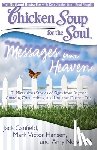 Canfield, Jack - Chicken Soup for the Soul: Messages from Heaven: 101 Miraculous Stories of Signs from Beyond, Amazing Connections, and Love That Doesn't Die