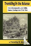 Snyder, Timothy R. - Trembling in the Balance: The Chesapeake and Ohio Canal During the Civil War