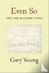 Young, Gary - Even So: New and Selected Poems