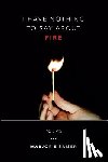 Saiser, Marjorie - I Have Nothing to Say about Fire