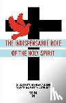 Bennett, Bill - The Indispensable Role of the Holy Spirit