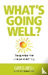 Bell, Greg - What's Going Well?