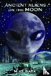 Bara, Mike (Mike Bara) - Ancient Aliens on the Moon