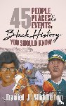 Middleton, Daniel J - 45 People, Places, and Events in Black History You Should Know