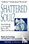 Fleming, Patrick - Shattered Soul?: Five Pathways to Healing the Spirit after Abuse and Trauma
