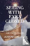 Crosby, Harry - Seeing With Eyes Closed: The Prose Poems of Harry Crosby