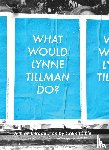 Tillman, Lynne - What Would Lynne Tillman Do?