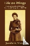 Miskov, Jennifer A. - Life on Wings: The Forgotten Life and Theology of Carrie Judd Montgomery (1858-1946)