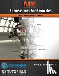 Samuel Pe, Stephen M. - Expressions for Smarties in NX: Covers all current NX releases