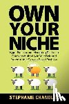 Chandler, Stephanie - Own Your Niche: Hype-Free Internet Marketing Tactics to Establish Authority in Your Field and Promote Your Service-Based Business