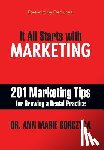 Ann Marie Gorczyca, DMD Mph - It All Starts with Marketing: 201 Marketing Tips for Growing a Dental Practice
