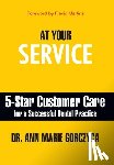 Gorczyca, Ann Marie - At Your Service: 5-Star Customer Care for a Successful Dental Practice