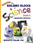 Keller, Rebecca W - Exploring the Building Blocks of Science Book 2 Laboratory Notebook