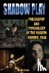 Greer, Willy - Shadowplay Philosophy and Psychology of the Modern Horror Film