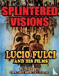 Howarth, Troy - Splintered Visions Lucio Fulci and His Films