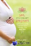 Raupp, Aimee - Yes, You Can Get Pregnant - Natural Ways to Improve Your Fertility Now and into Your 40s