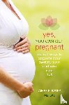 Raupp, Aimee - Yes, You Can Get Pregnant - Natural Ways to Improve Your Fertility Now and into Your 40s