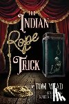 Mead, Tom - The Indian Rope Trick And Other Violent Entertainments