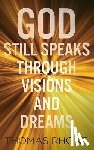Rhone, Thomas - God Still Speaks Through Visions and Dreams