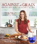 Walker, Danielle - Against All Grain - Delectable Paleo Recipes to Eat Well & Feel Great