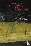 Clear, T - A House, Undone