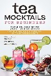 Greene, Kellie, Foxe, Wil, Bowman, Eva - Tea Mocktails For Beginners