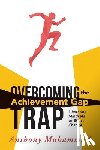 Muhammad, Anthony - Overcoming the Achievement Gap Trap: Liberating Mindsets to Effective Change