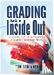 Schimmer, Tom - Grading from the Inside Out: Bringing Accuracy to Student Assessment Through a Standards-Based Mindset