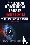 Bennett, Jeffrey W. - Establish an Insider Threat Program under NISPOM: What the ITPSO, FSO and NISP Contractors Need to Know
