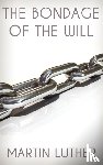 Luther, Dr Martin - The Bondage of the Will